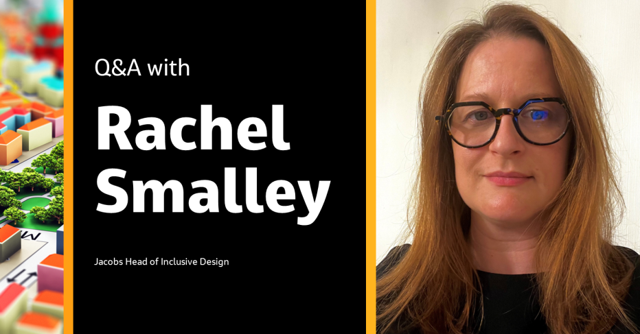 Q&amp;A with Rachel Smalley Jacobs Head of Inclusive Design