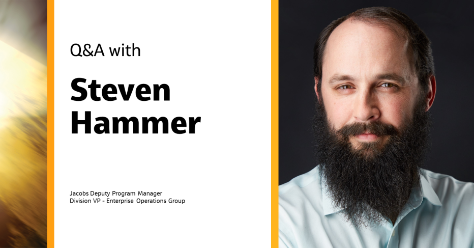 Q&amp;A with Steven Hammer Jacobs Deputy Program Manager, Division VP - Enterprise Operations Group