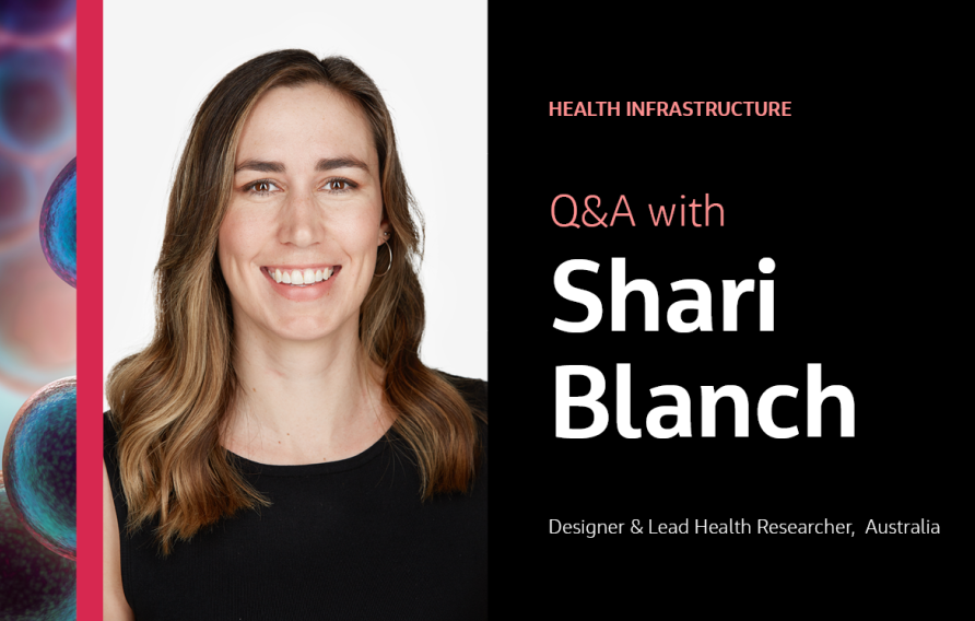 Health Infrastructure Q&amp;A with Shari Blanch Designer &amp; Lead Health Researcher, Australia